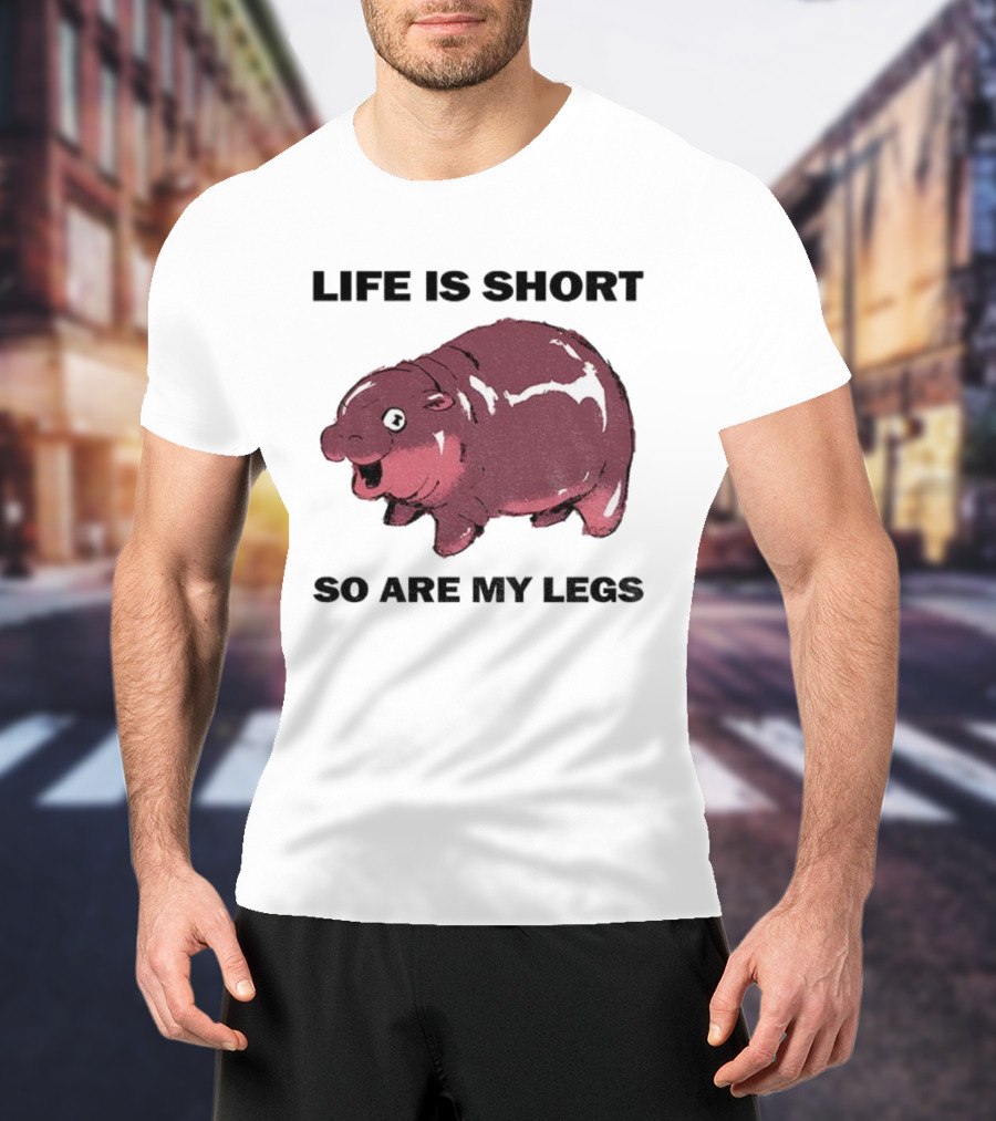 Life Is Short So Are My Legs Funny Hippo Design T-Shirt