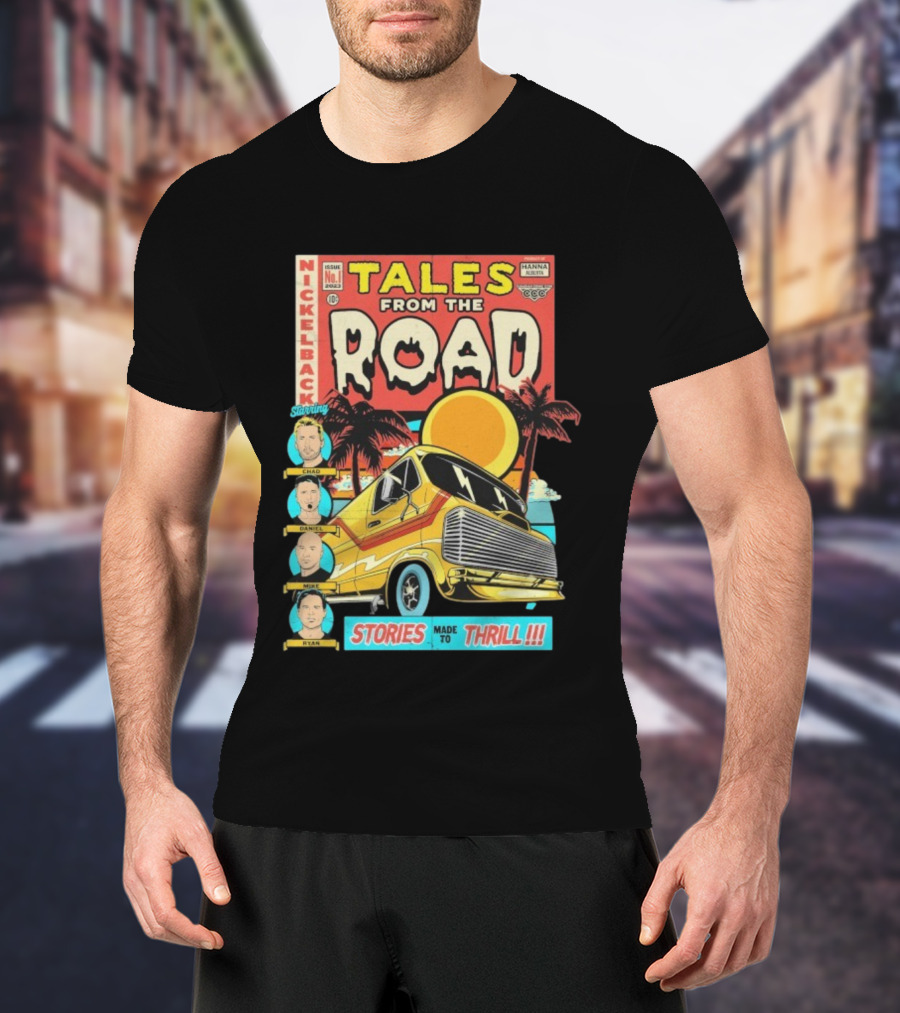 Nickelback Tales From The Road Starring Chad Daniel Mike Ryan Stories Made To Thrill T-Shirt