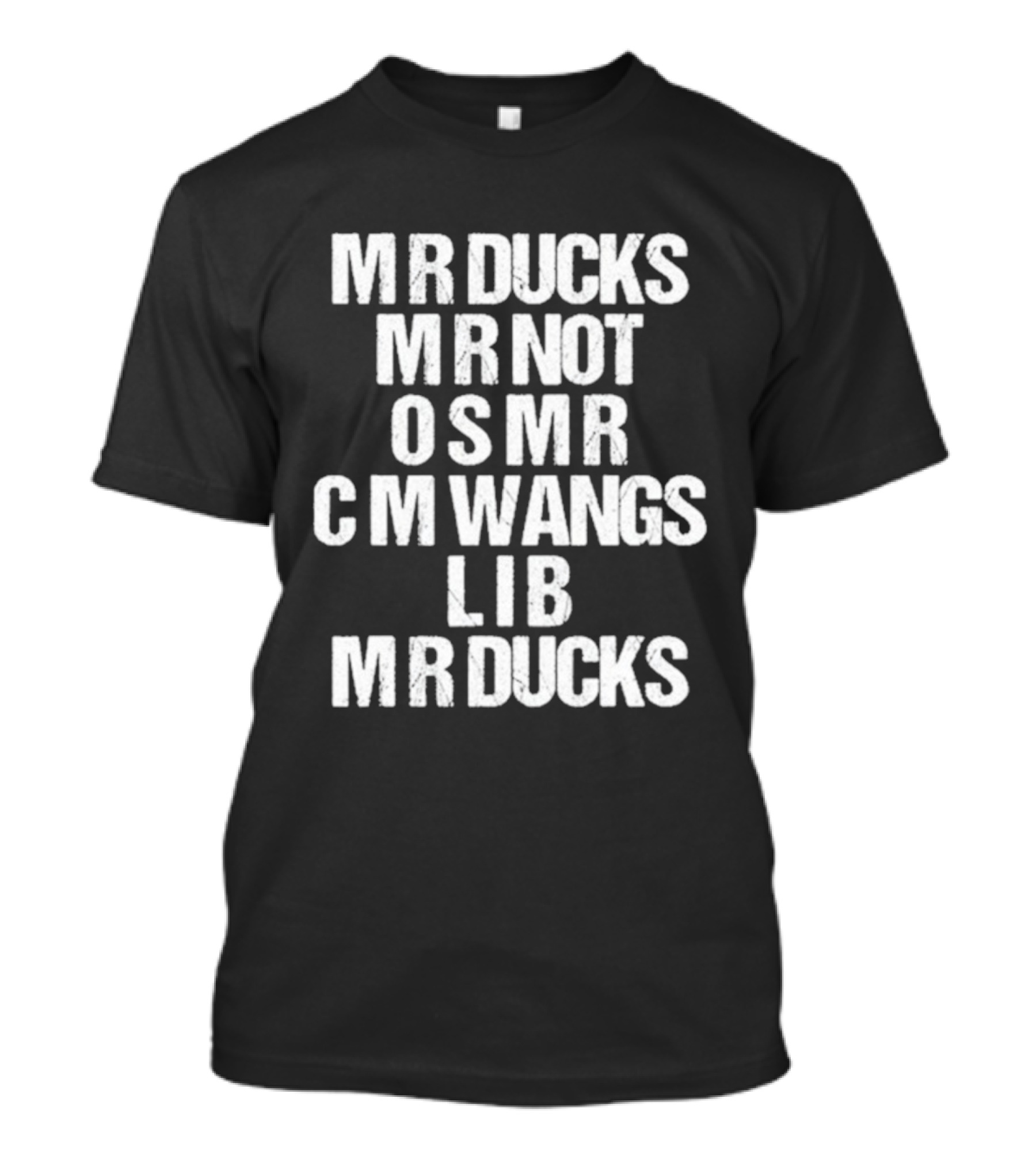 MR Ducks MR Not OSMR C M Wangs LIB MR Ducks Text T-Shirt