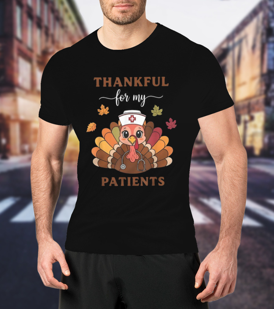 Thankful For My Patients Turkey Nurse Thanksgiving Leaves Stethoscope T-Shirt