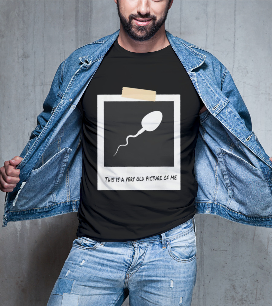This Is A Very Old Picture Of Me Funny Sperm Birthday T-Shirt