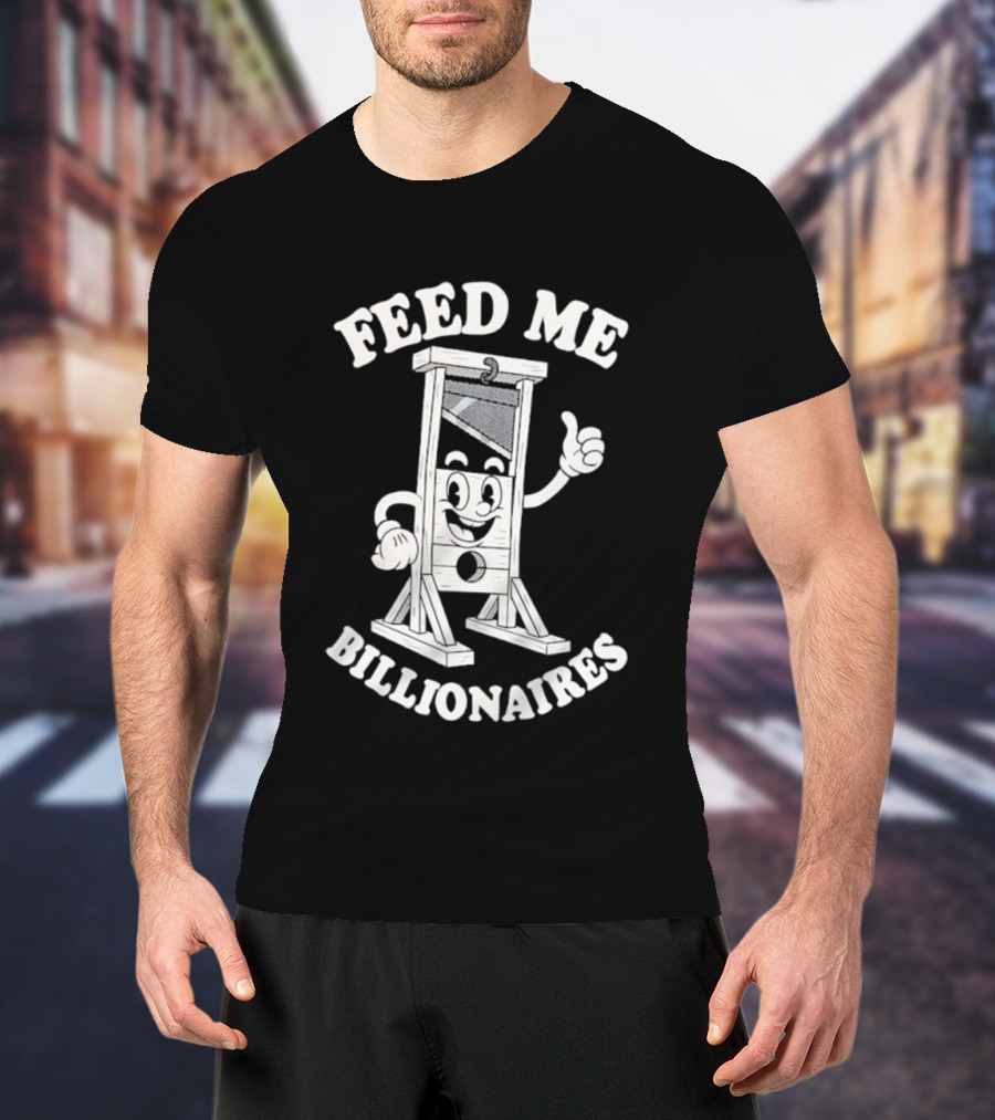 Feed Me Billionaires Guillotine Cartoon Humor T-Shirt