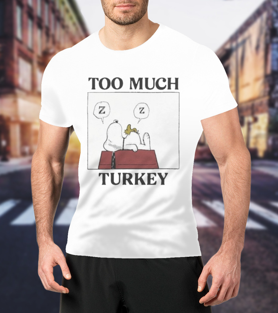 Too Much Turkey Snoopy Woodstock Thanksgiving Merry Christmas Peanuts Sleeping T-Shirt