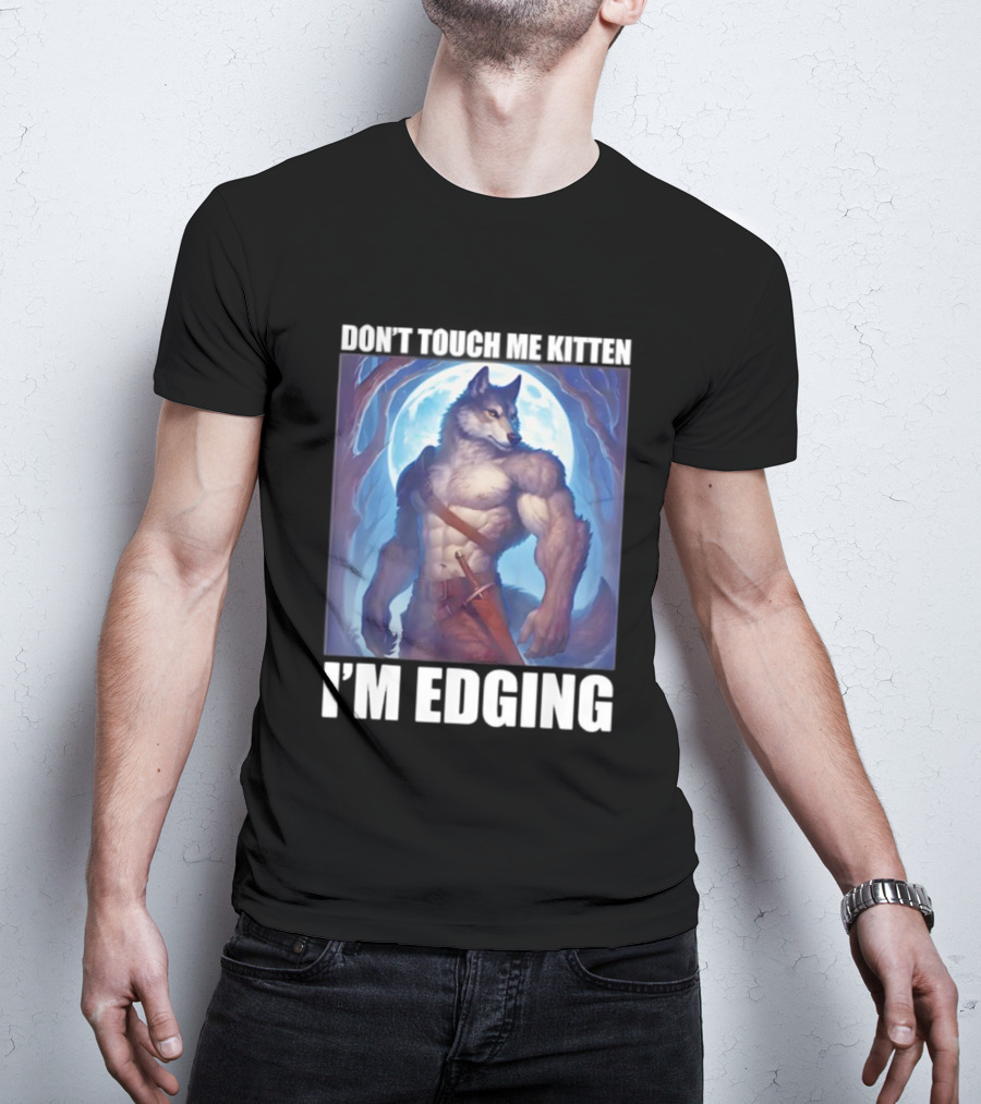 Don’t Touch Me Kitten Wolf In Forest I’m Edging T-Shirt