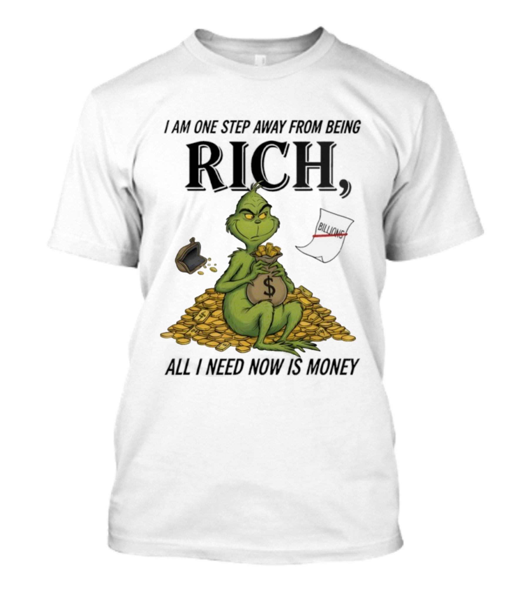 Grinch One Step Away From Rich All I Need Is Money T-Shirt