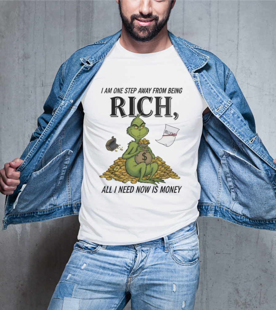Grinch One Step Away From Rich All I Need Is Money T-Shirt