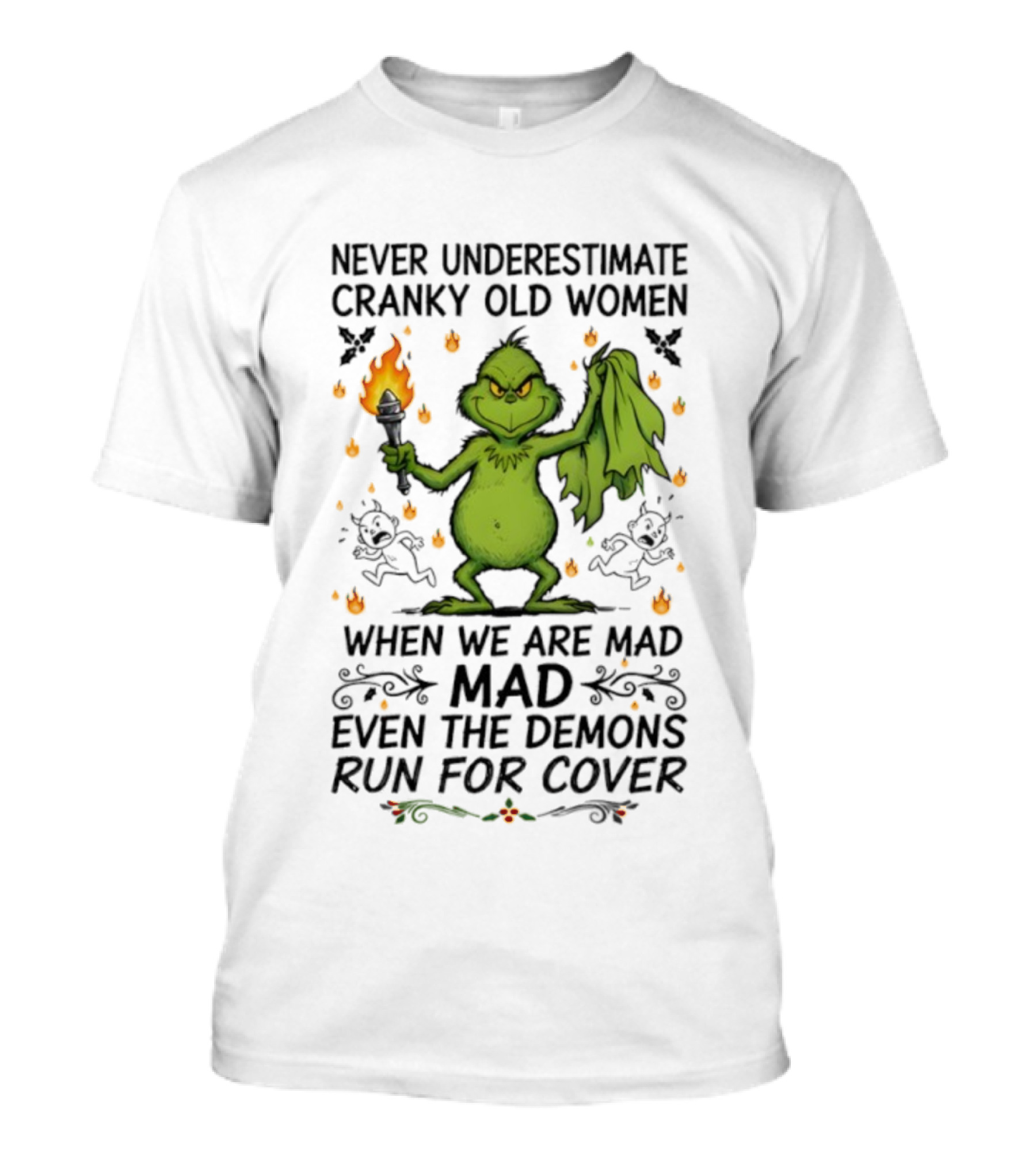 Grinch Never Underestimate Cranky Old Women When We Are Mad Even The Demons Run For Cover T-Shirt