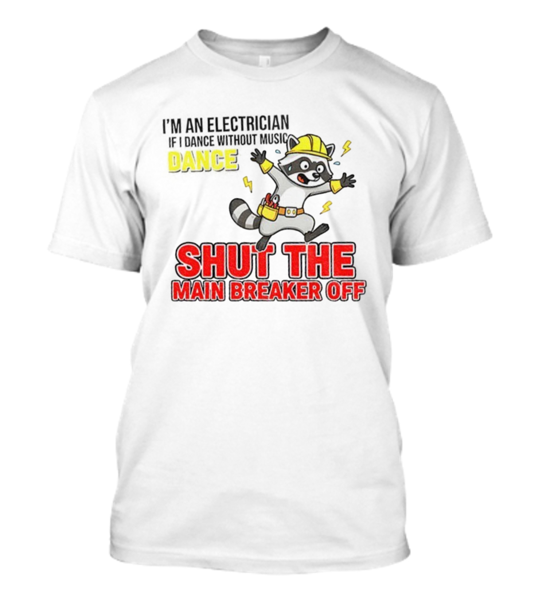 I'm An Electrician Raccoon Dance Shut The Main Breaker Off T-Shirt