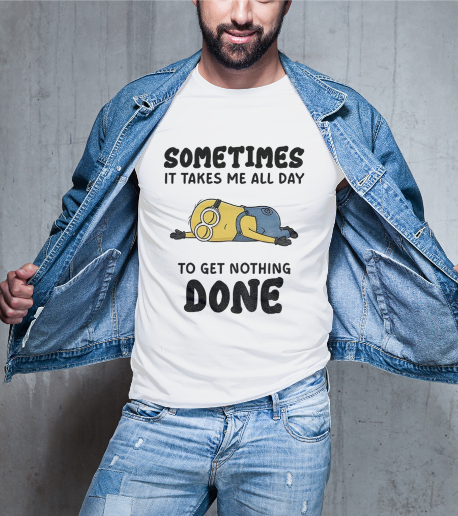 Minion Sometimes It Takes Me All Day To Get Nothing Done T-Shirt