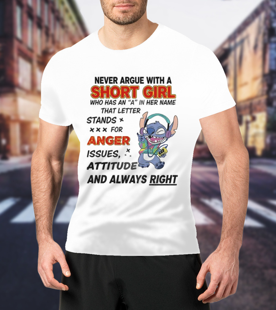 Never Argue With A Short Girl Stitch Anger Issues Always Right T-Shirt