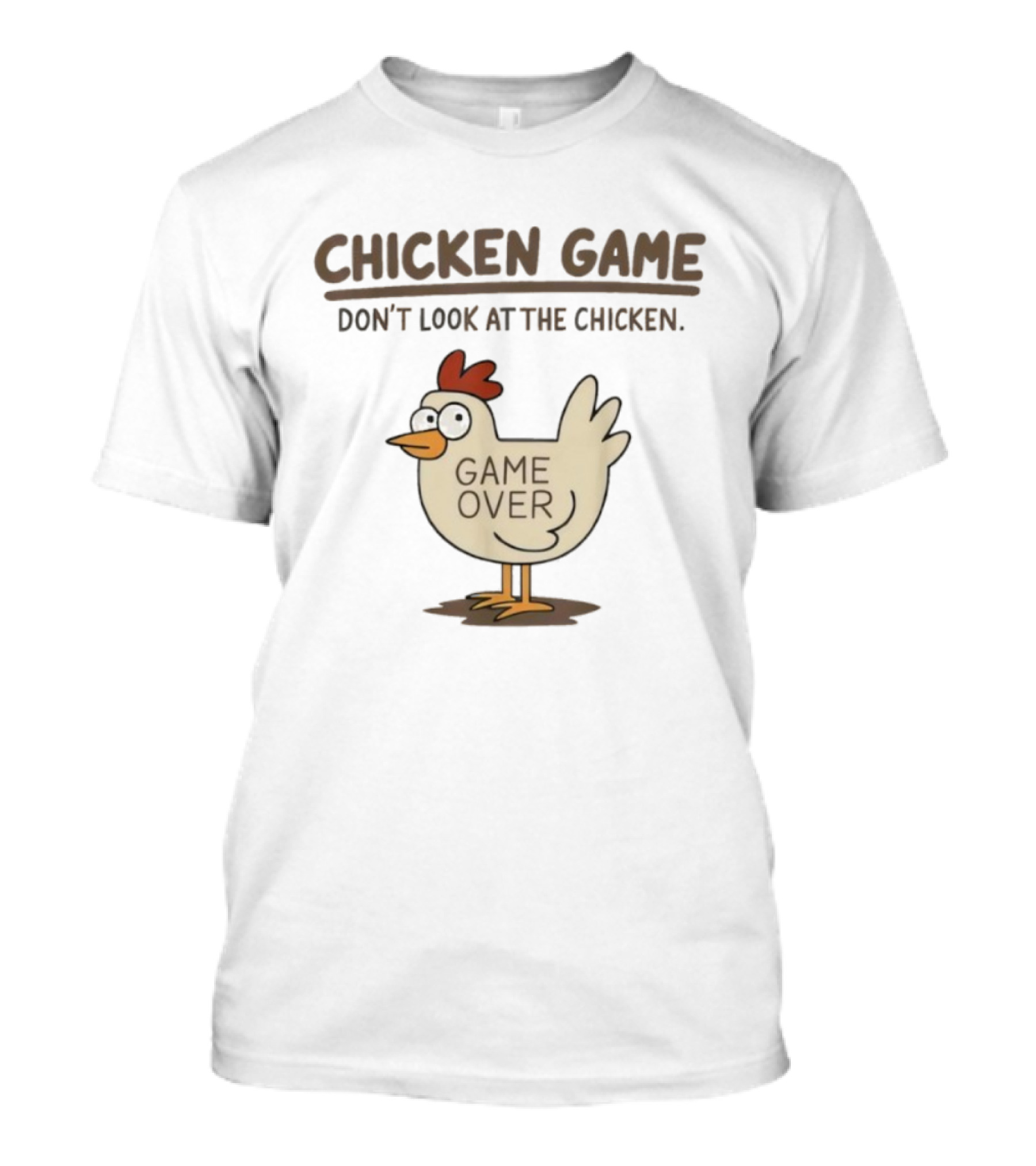 CHICKEN GAME Don't Look At The Chicken GAME OVER Meme T-Shirt