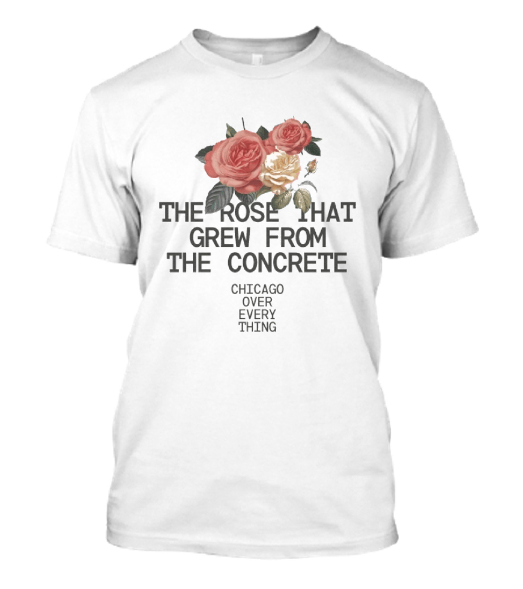 Chicago Over Everything The Rose That Grew From The Concrete Floral T-Shirt