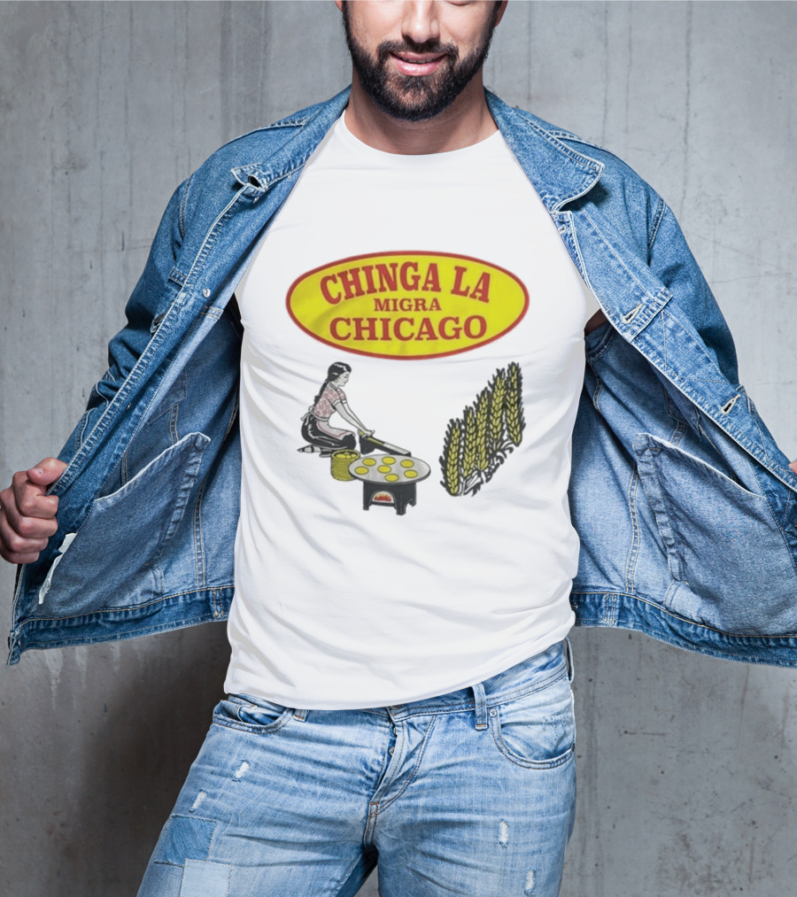 Chinga La Migra Chicago Tortilla Woman Wheat Cooking Scene T-Shirt