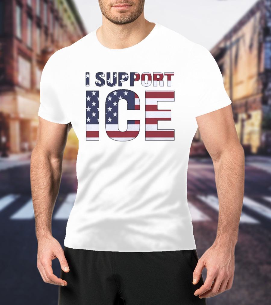 I Support ICE American Flag Patriotic T-Shirt
