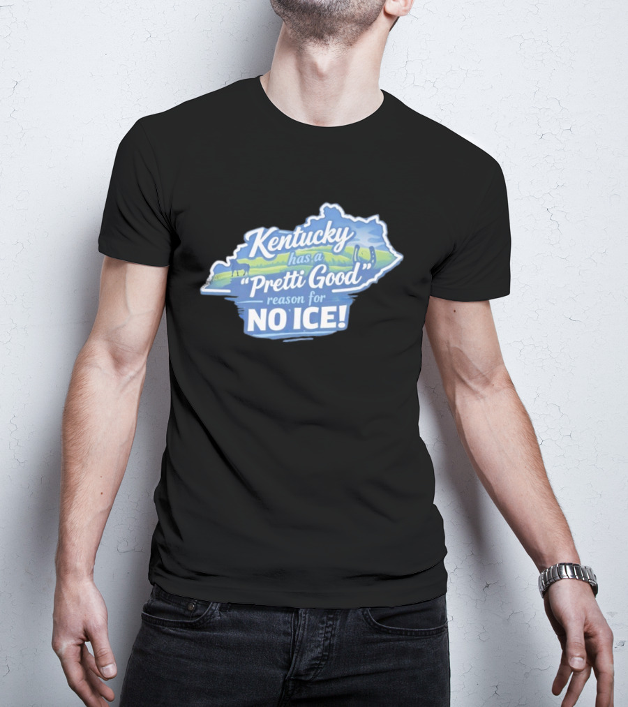 Kentucky Has A Pretti Good Reason For No Ice T-Shirt