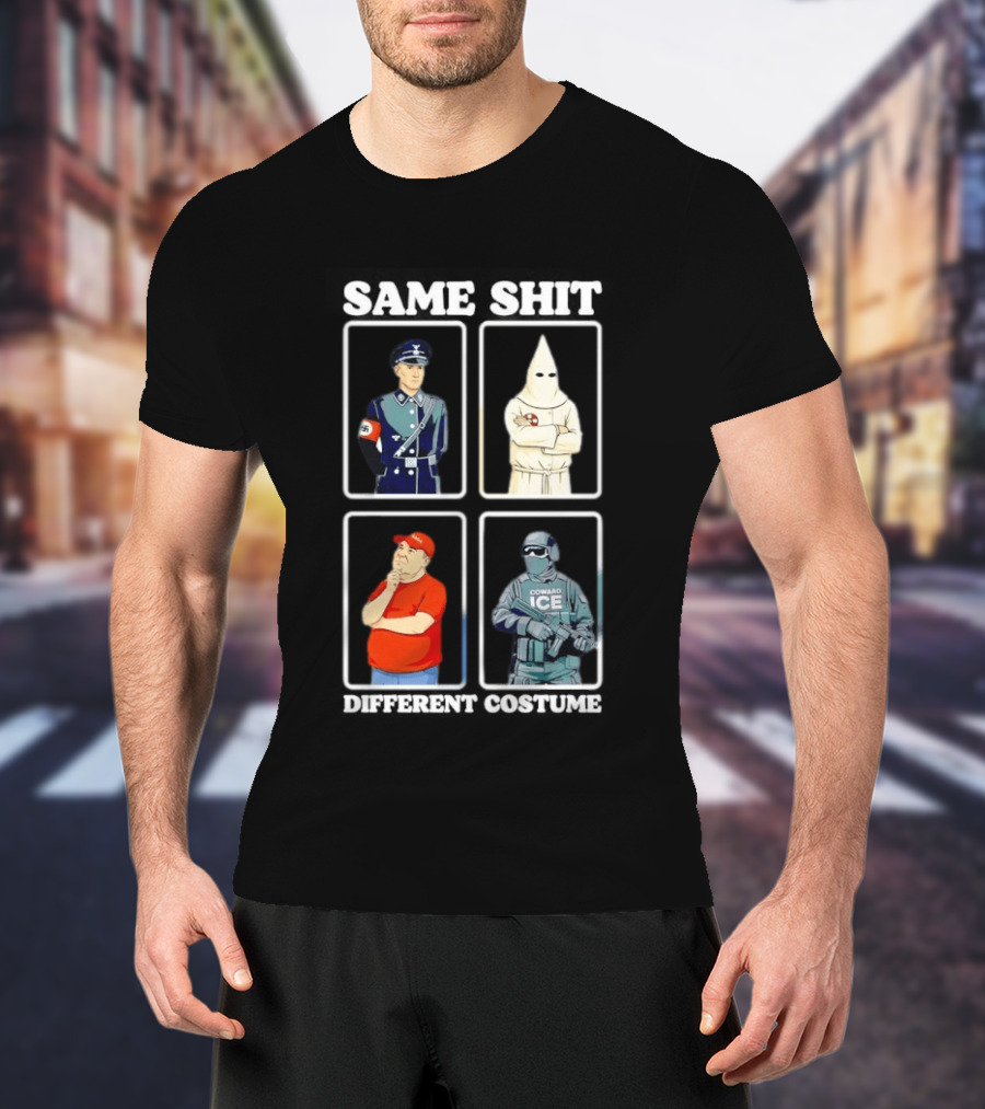 Same Shit Different Costume Nazi KKK MAGA ICE Politics T-Shirt