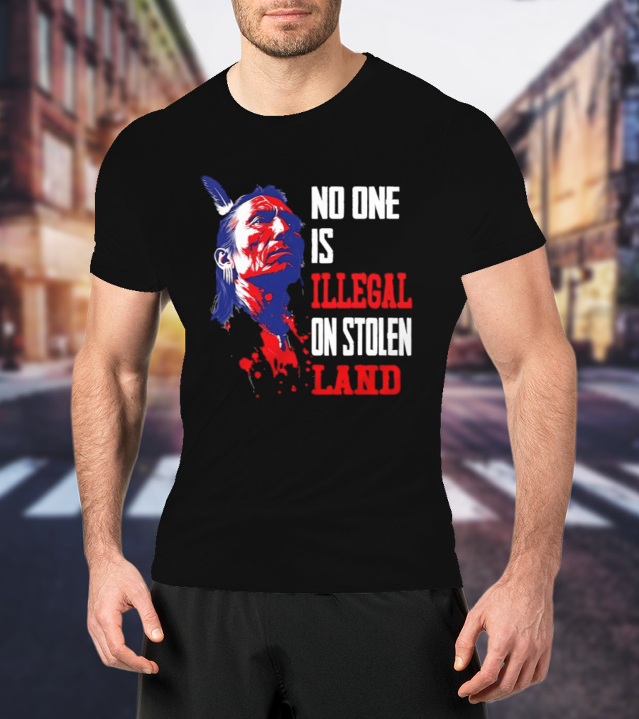 Native Americans No One Is Illegal On Stolen Land Paint Splatter T-Shirt