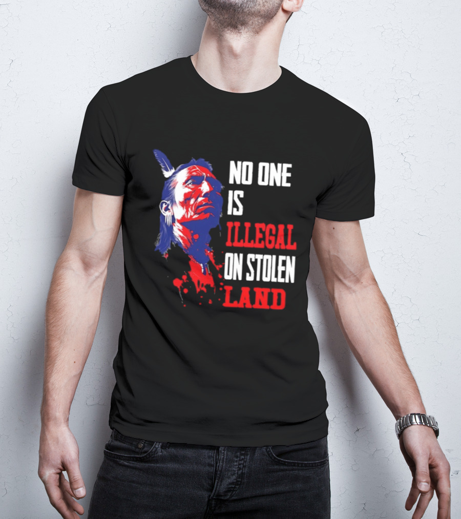 Native Americans No One Is Illegal On Stolen Land Paint Splatter T-Shirt