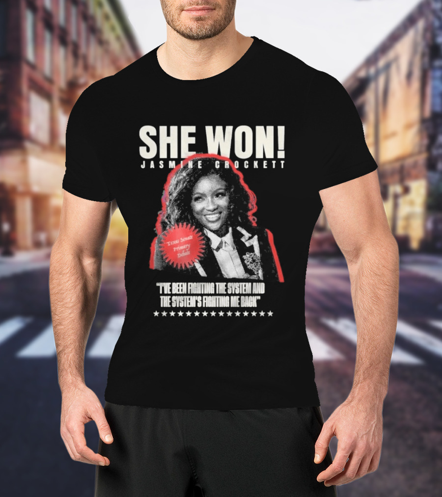 She Won Jasmine Crockett Texas Senate Primary Debut Fighting The System T-Shirt