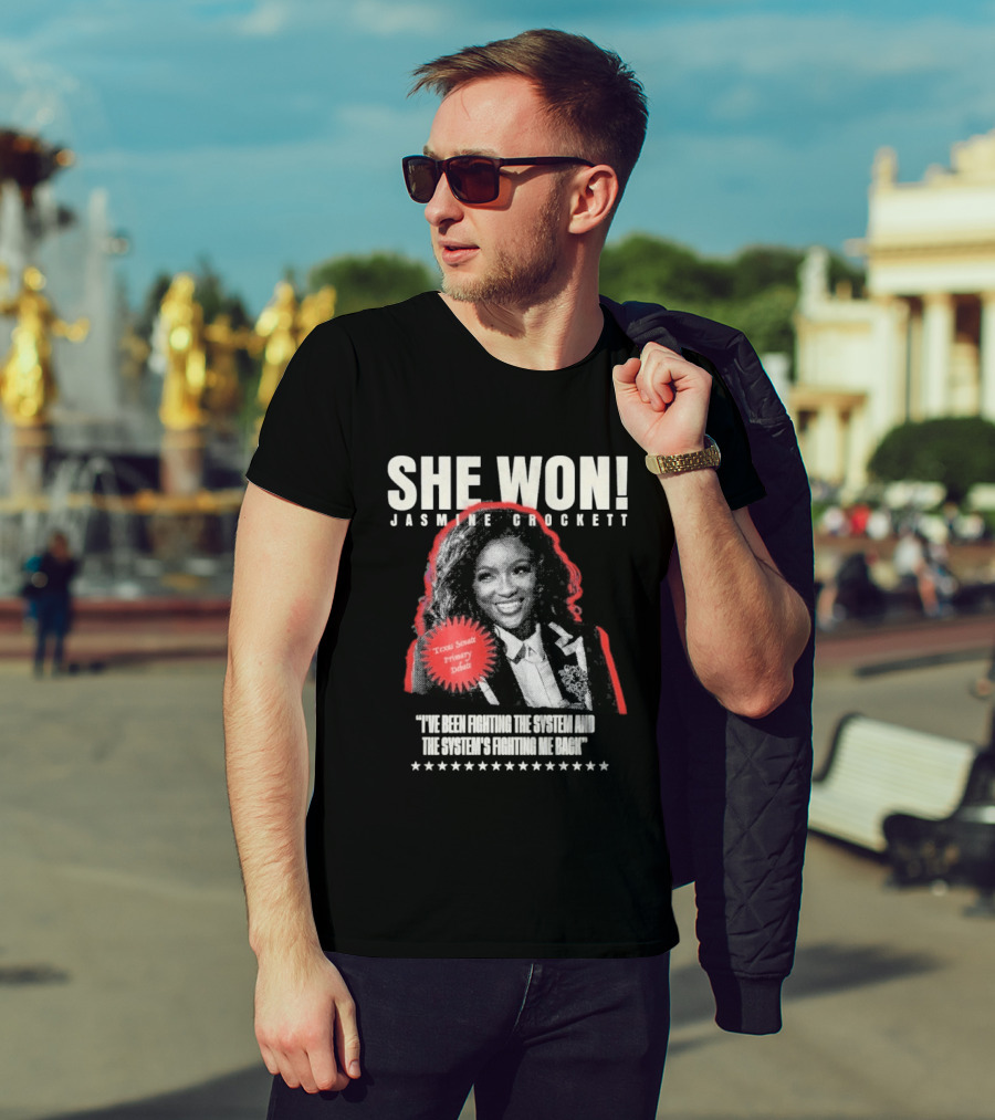 She Won Jasmine Crockett Texas Senate Primary Debut Fighting The System T-Shirt