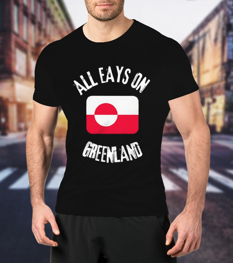 All Eays On Greenland Flag Greenland Flag T-Shirt