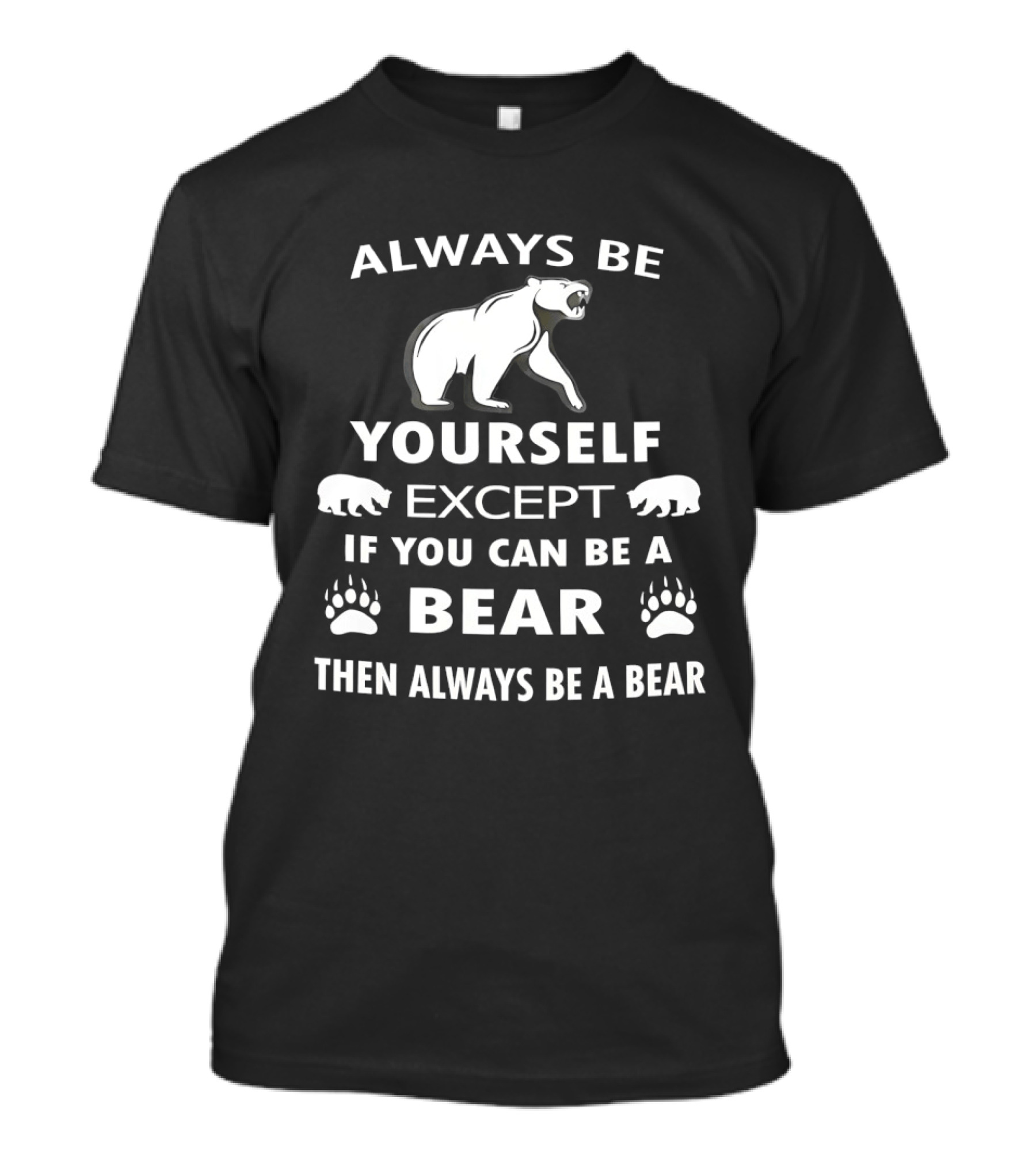 Always Be Yourself Except If You Can Be A Bear Then Always Be A Bear Polar Bear Paw Prints T-Shirt