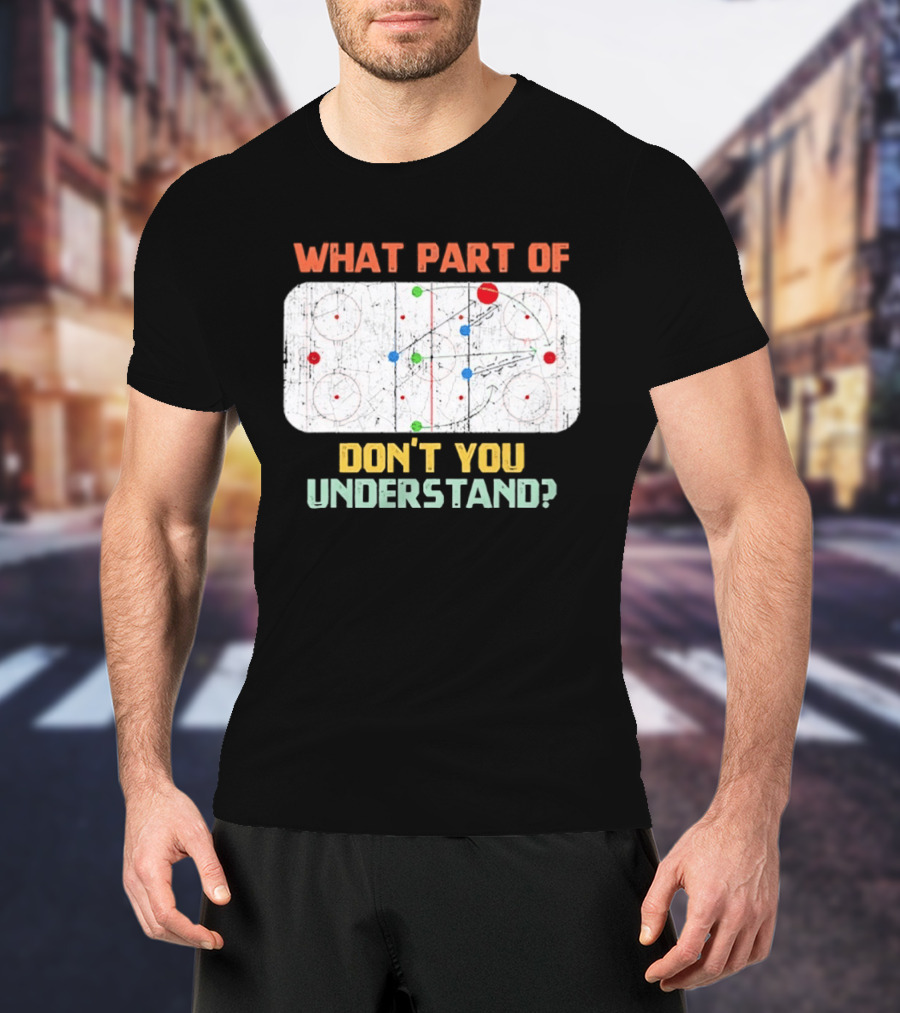What Part Of Ice Hockey Don't You Understand Hockey Fans T-Shirt