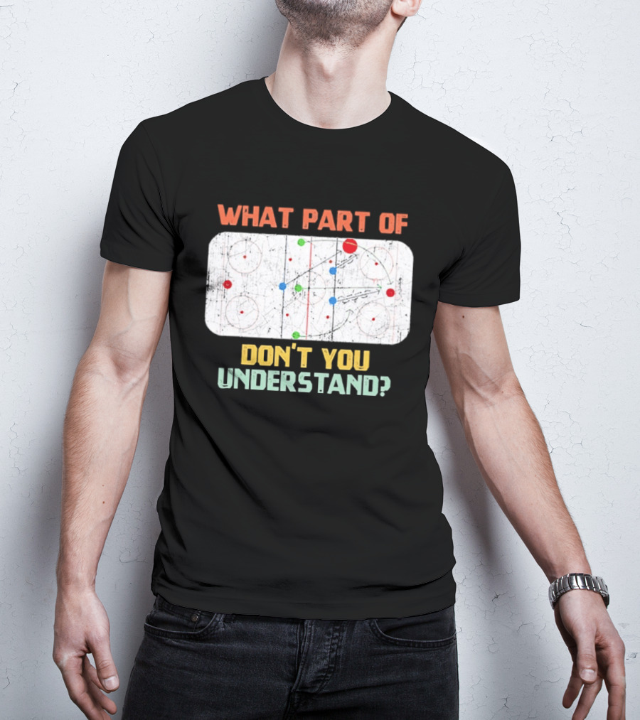 What Part Of Ice Hockey Don't You Understand Hockey Fans T-Shirt