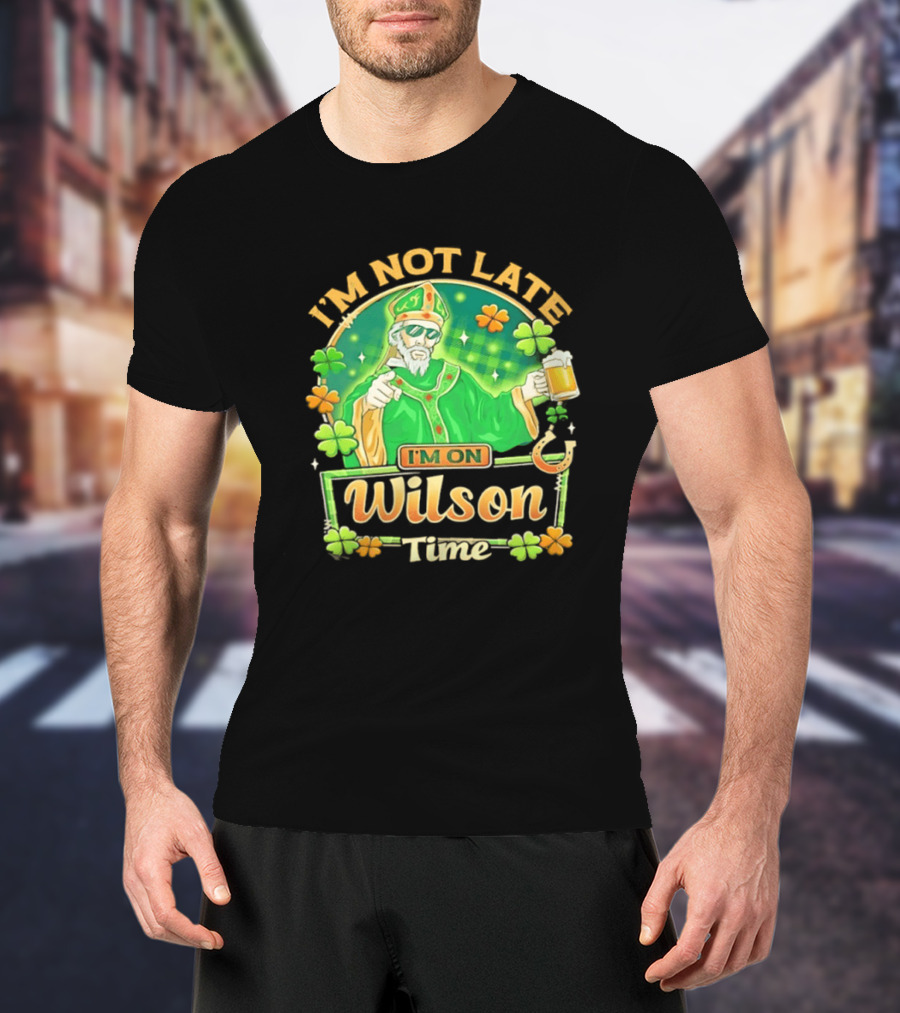 I'm Not Late I'm On Wilson Time St Patrick's Day Saint Holding Beer Cup T-Shirt