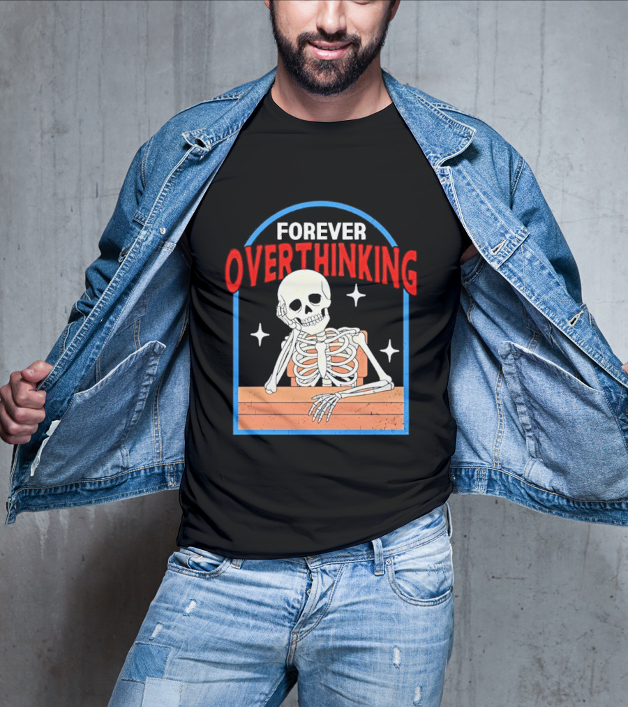 Forever Overthinking Skeleton With Stars And Wooden Table T-Shirt