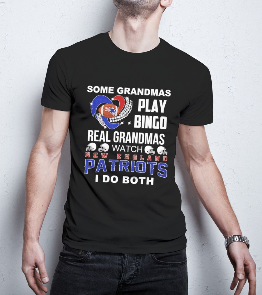 Some Grandmas Play Bingo Real Grandmas New England Patriots I Do Both T-Shirt