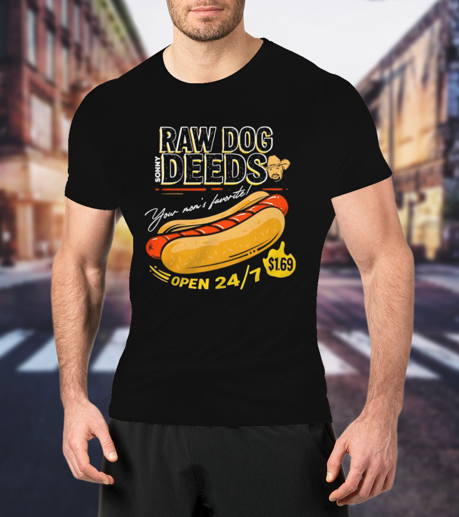 Sonny Raw Dog Deeds Your Mom's Favorite Open 24/7 $169 T-Shirt