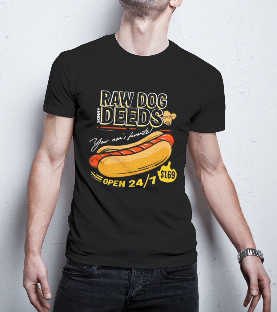 Sonny Raw Dog Deeds Your Mom's Favorite Open 24/7 $169 T-Shirt