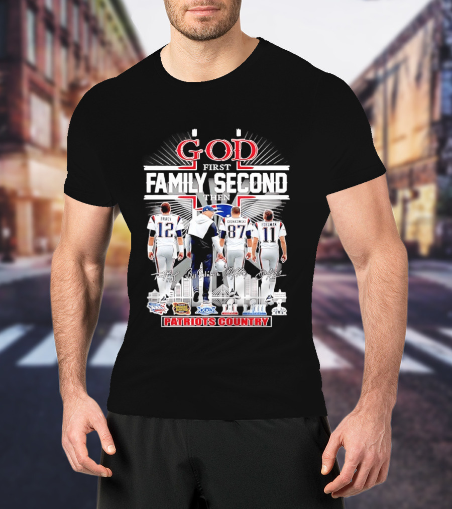 God First Family Second Then Brady Gronkowski Edelman Belichick Patriots Country T-Shirt