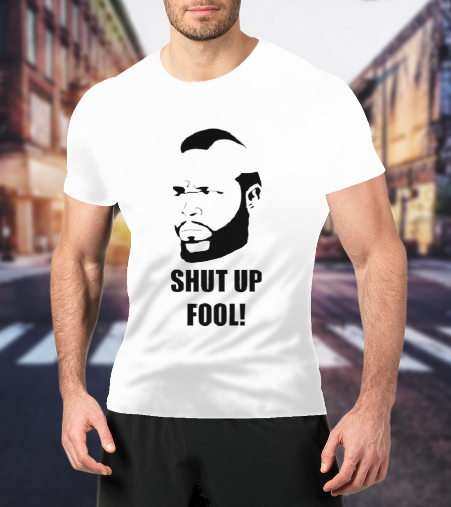 BA Baracus Shut Up Fool Iconic Phrase T-Shirt