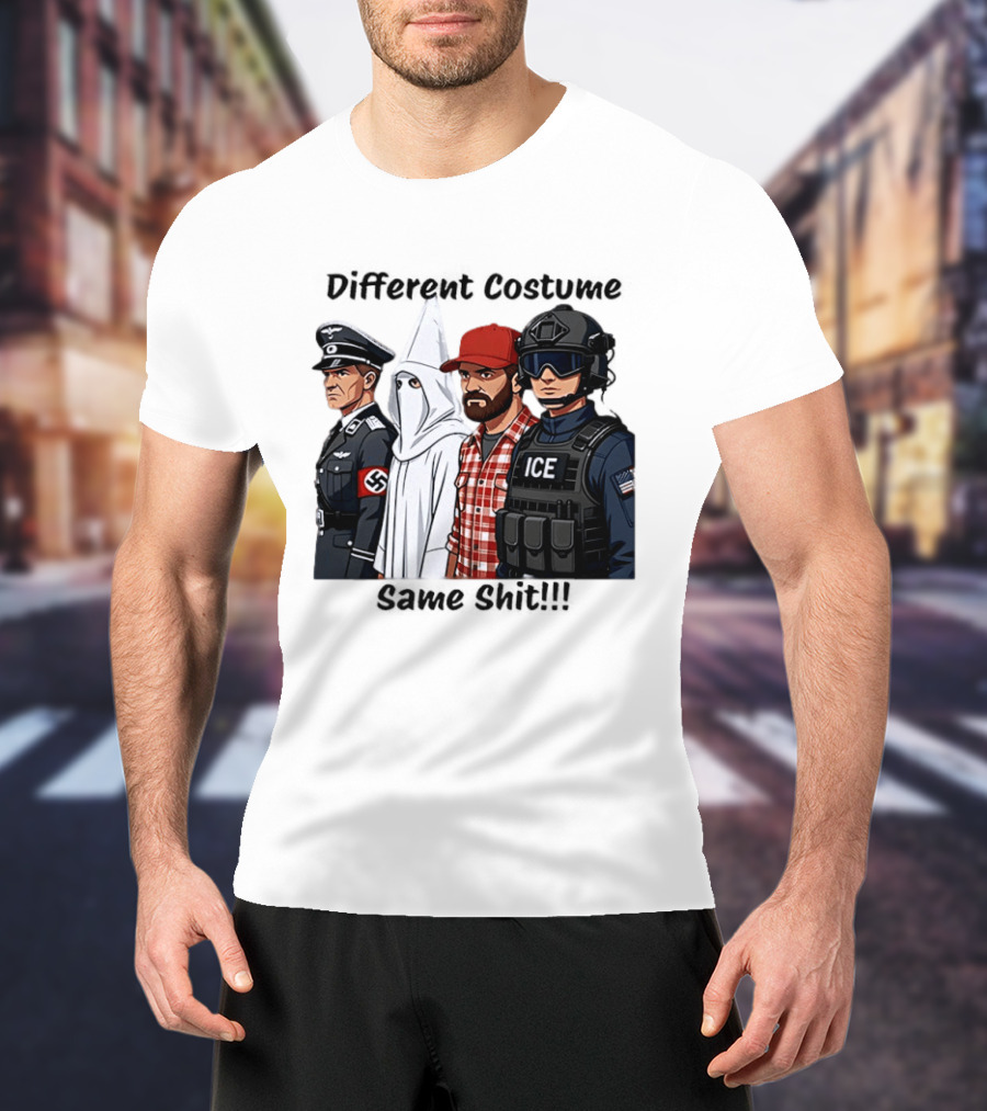 Different Costume Same Shit Ku Klux Klan Nazi Joel Miller ICE T-Shirt