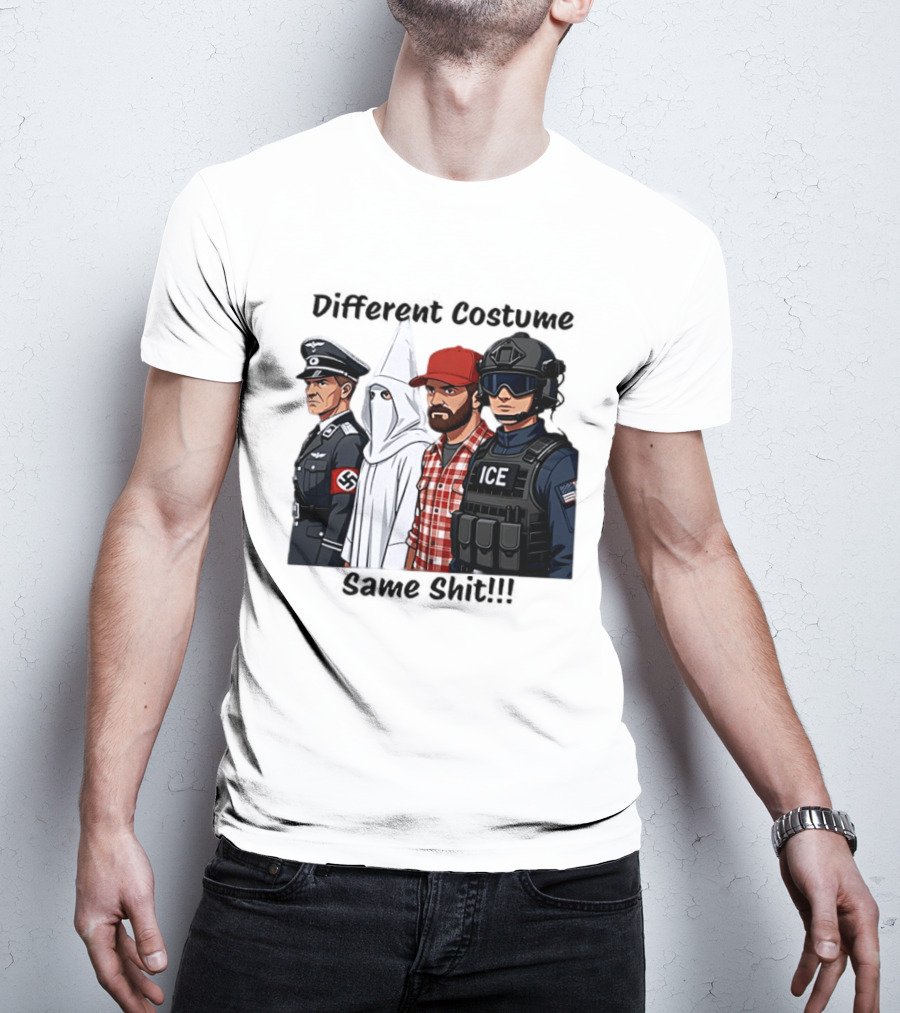 Different Costume Same Shit Ku Klux Klan Nazi Joel Miller ICE T-Shirt