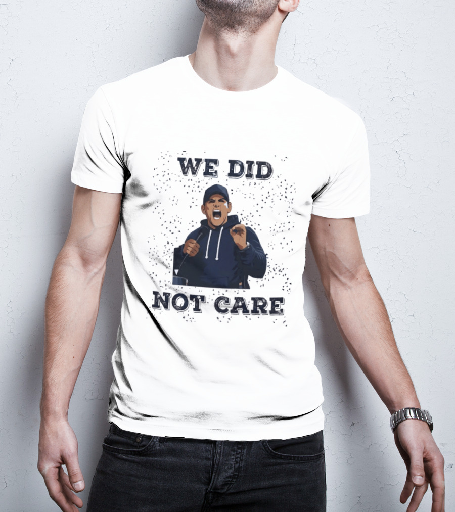 We Did Not Care Mike Macdonald T-Shirt