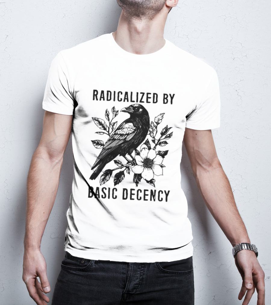 Radicalized By Basic Decency Raven And Flower T-Shirt