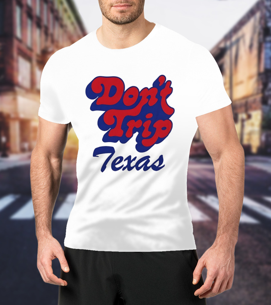Texas Rangers Don't Trip Texas T-Shirt