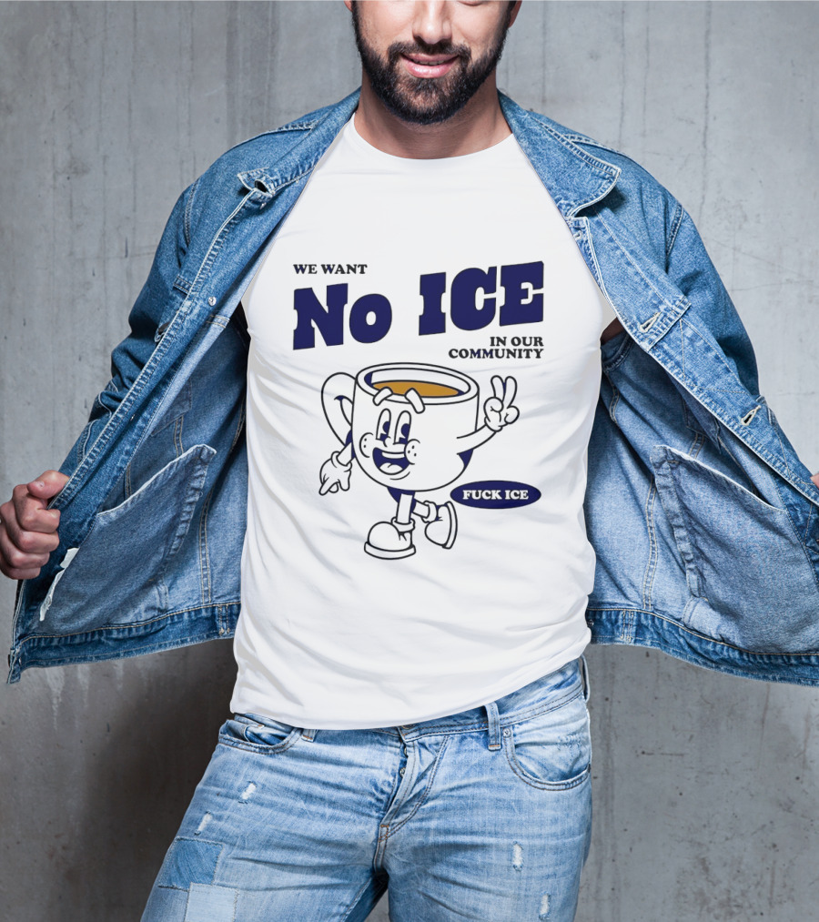 We Want No ICE In Our Community Peaceful Coffee Cup Cartoon T-Shirt