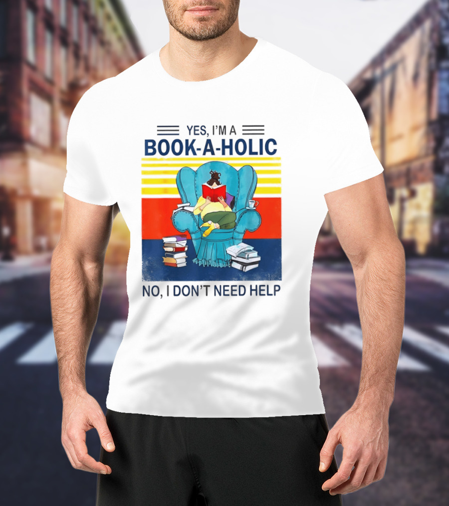 Yes I'm A Book A Holic No I Don't Need Help Reading Chair Stack T-Shirt