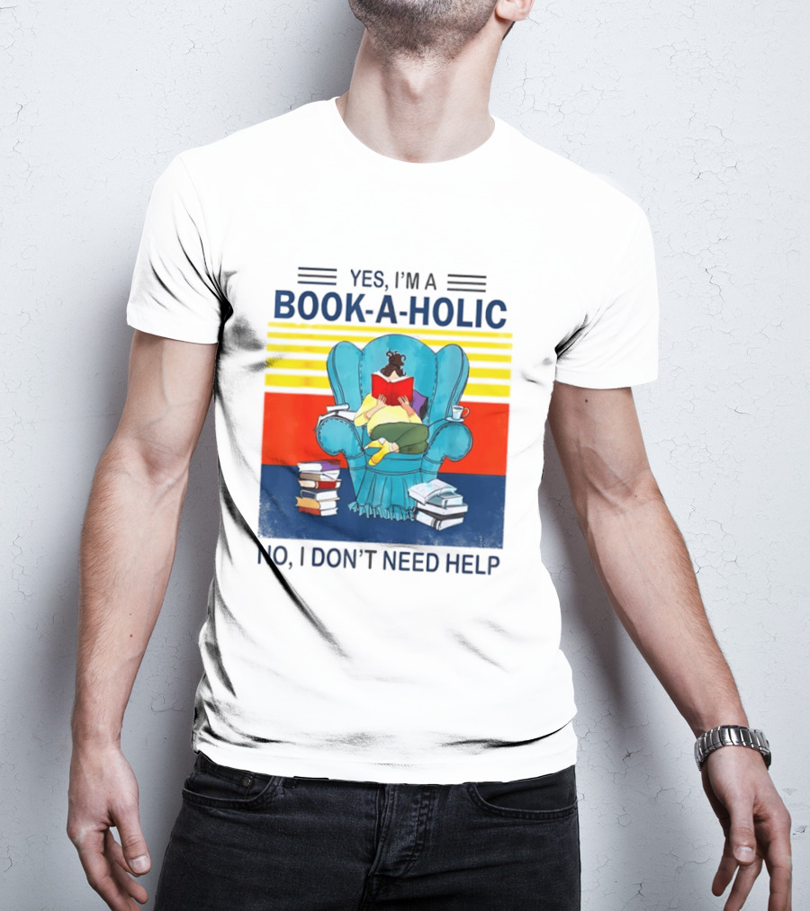 Yes I'm A Book A Holic No I Don't Need Help Reading Chair Stack T-Shirt