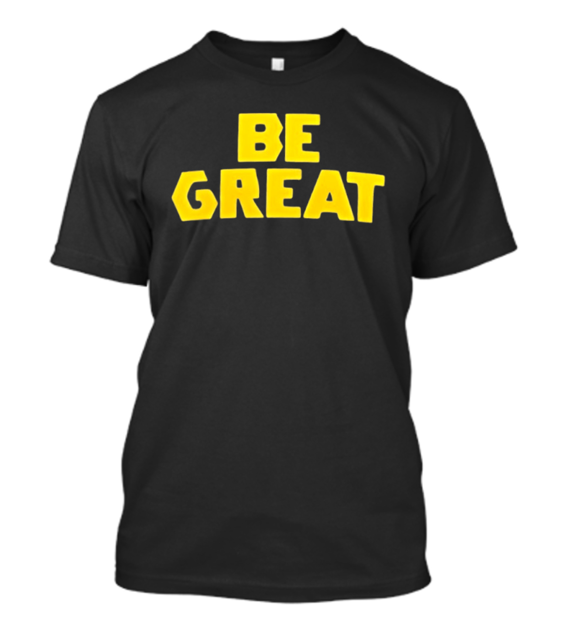 Be Great Bold Yellow Lettering T-Shirt