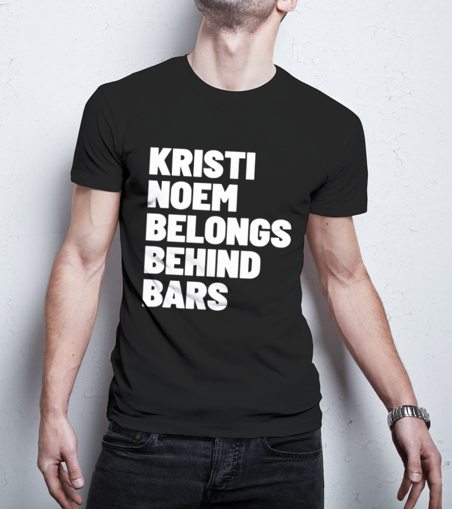 Kristi Noem Belongs Behind Bars T-Shirt