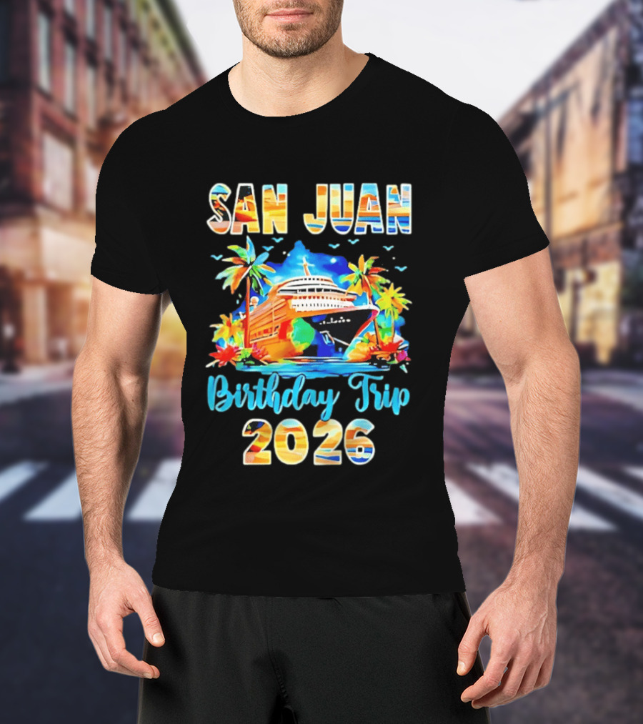 San Juan Cruise Vacation Party Birthday Trip 2026 T-Shirt