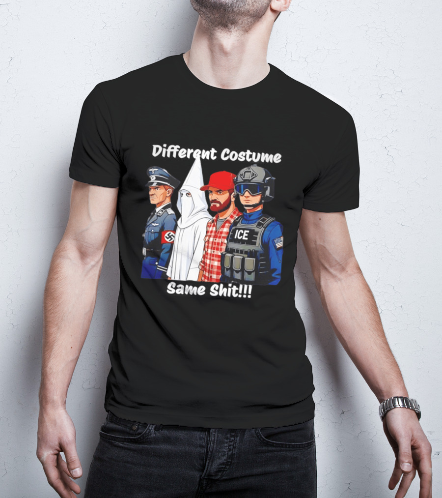 Different Costume Same Shit Nazi Soldier KKK ICE T-Shirt