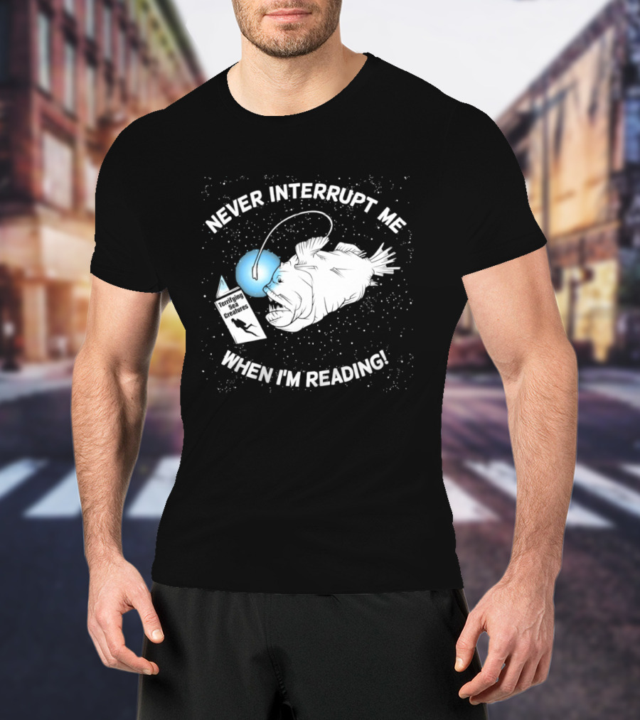 Never Interrupt Me When I'm Reading Angler Fish Book Light T-Shirt