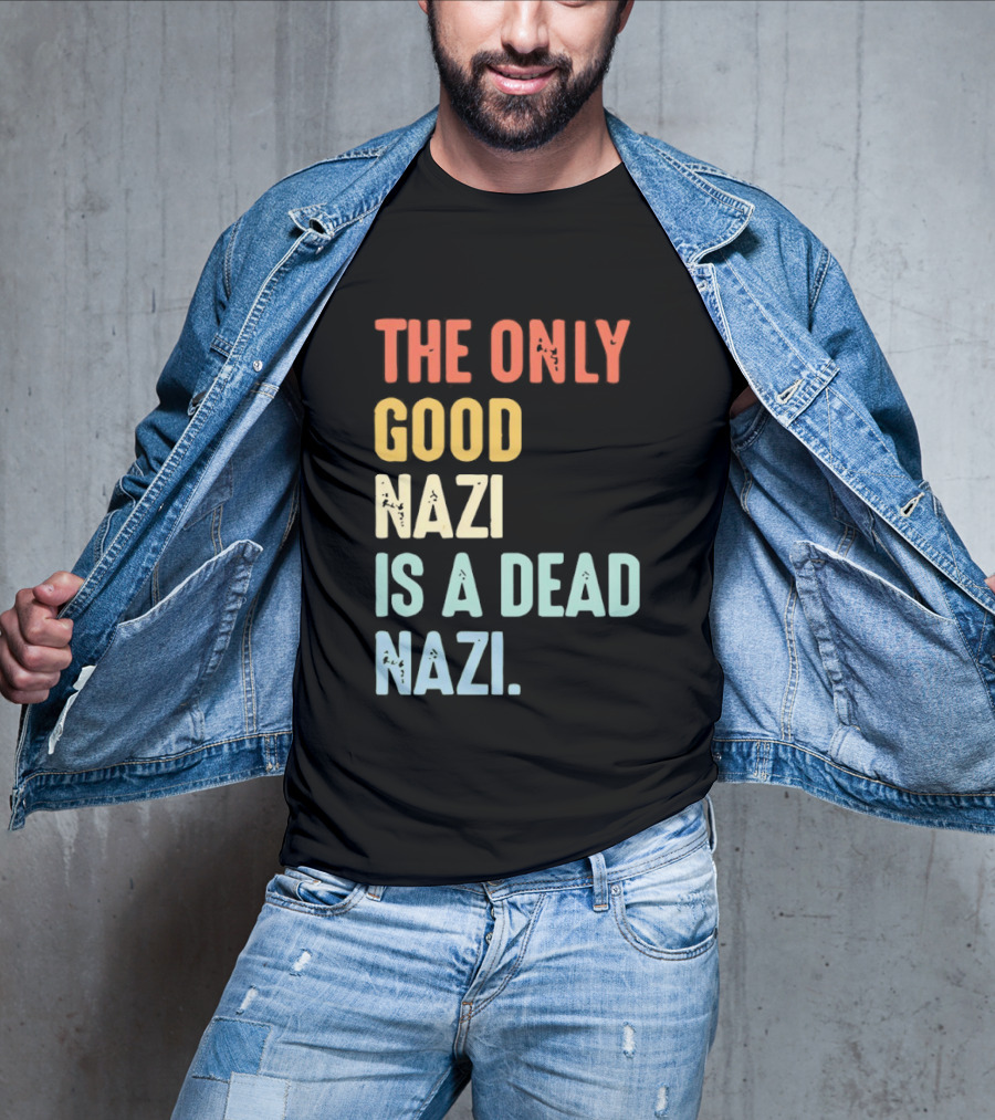 The Only Good Nazi Is A Dead Nazi T-Shirt