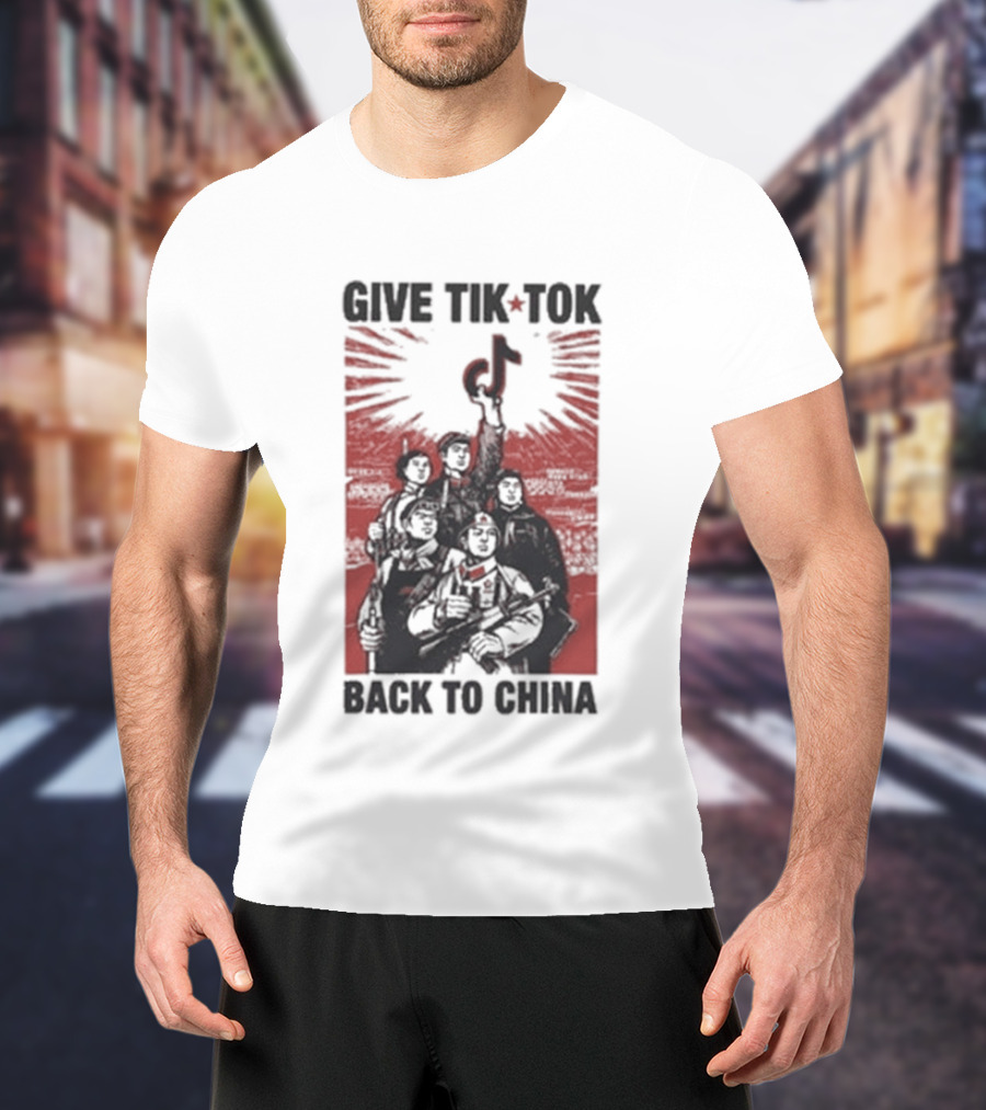 Give TikTok Back To China Communist Propaganda T-Shirt